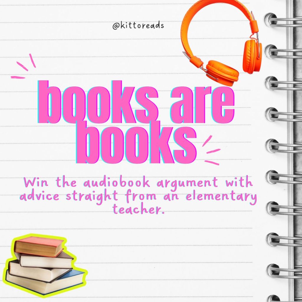 Books are books

Whether your kid reads it with their eyes or their ears, they’re still living inside a story. That counts.